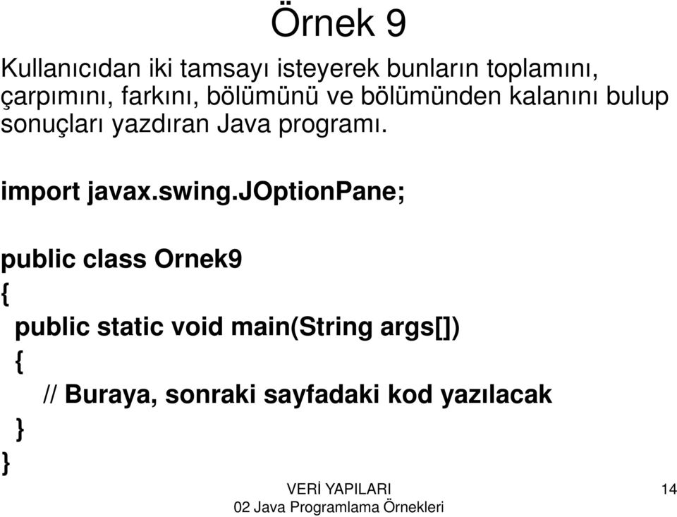 sonuçları yazdıran Java programı. import javax.swing.