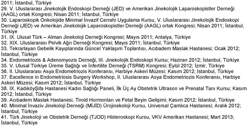 Uluslararası Jinekolojik Endoskopi Derneği (JED) ve Amerikan Jinekolojik Laparoskopistler Derneği (AAGL) ortak Kongresi; Nisan 2011; İstanbul, Türkiye 31. IX.
