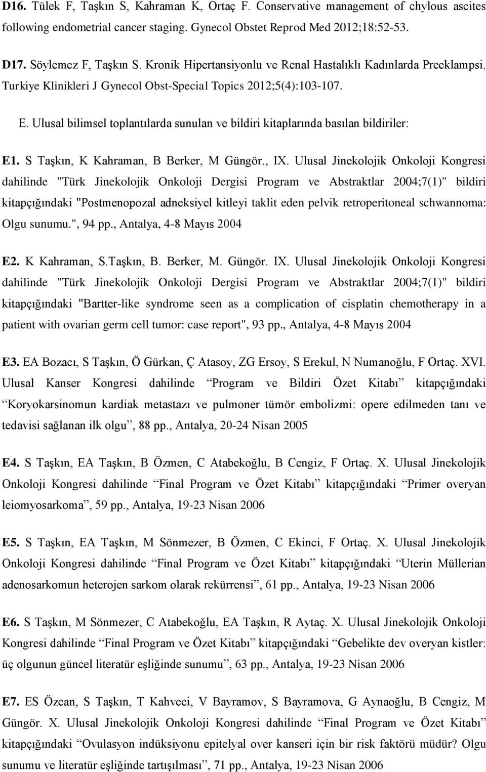 Ulusal bilimsel toplantılarda sunulan ve bildiri kitaplarında basılan bildiriler: E1. S Taşkın, K Kahraman, B Berker, M Güngör., IX.