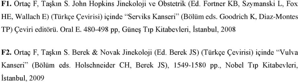 Goodrich K, Diaz-Montes TP) Çeviri editörü. Oral E. 480-498 pp, Güneş Tıp Kitabevleri, İstanbul, 2008 F2.