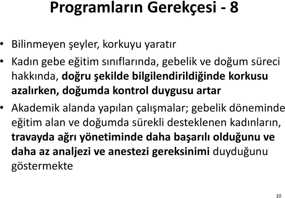 Akademik alanda yapılan çalışmalar; gebelik döneminde eğitim alan ve doğumda sürekli desteklenen kadınların,