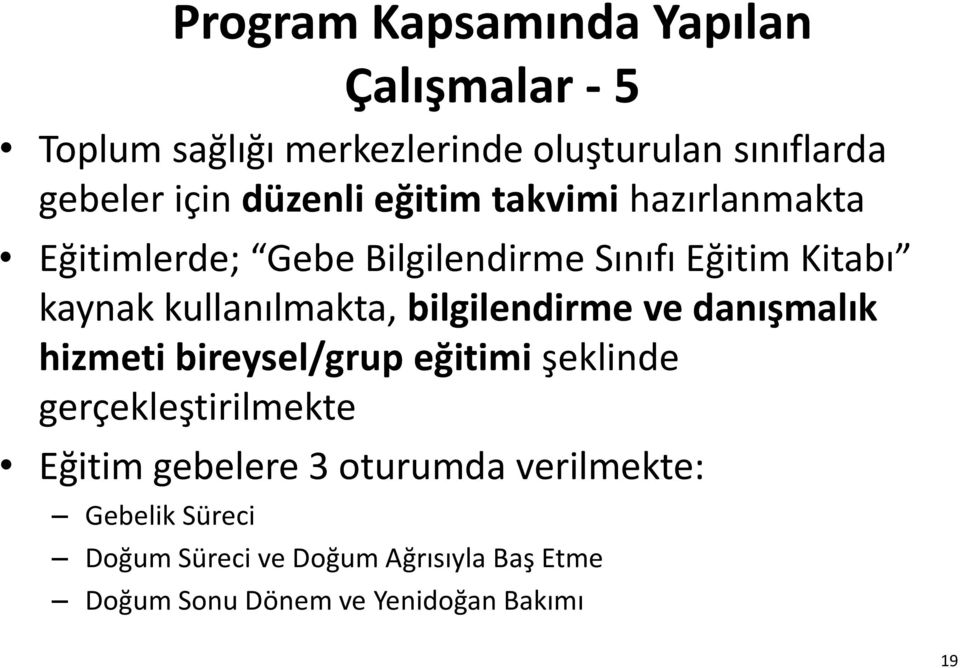 kullanılmakta, bilgilendirme ve danışmalık hizmeti bireysel/grup eğitimi şeklinde gerçekleştirilmekte Eğitim