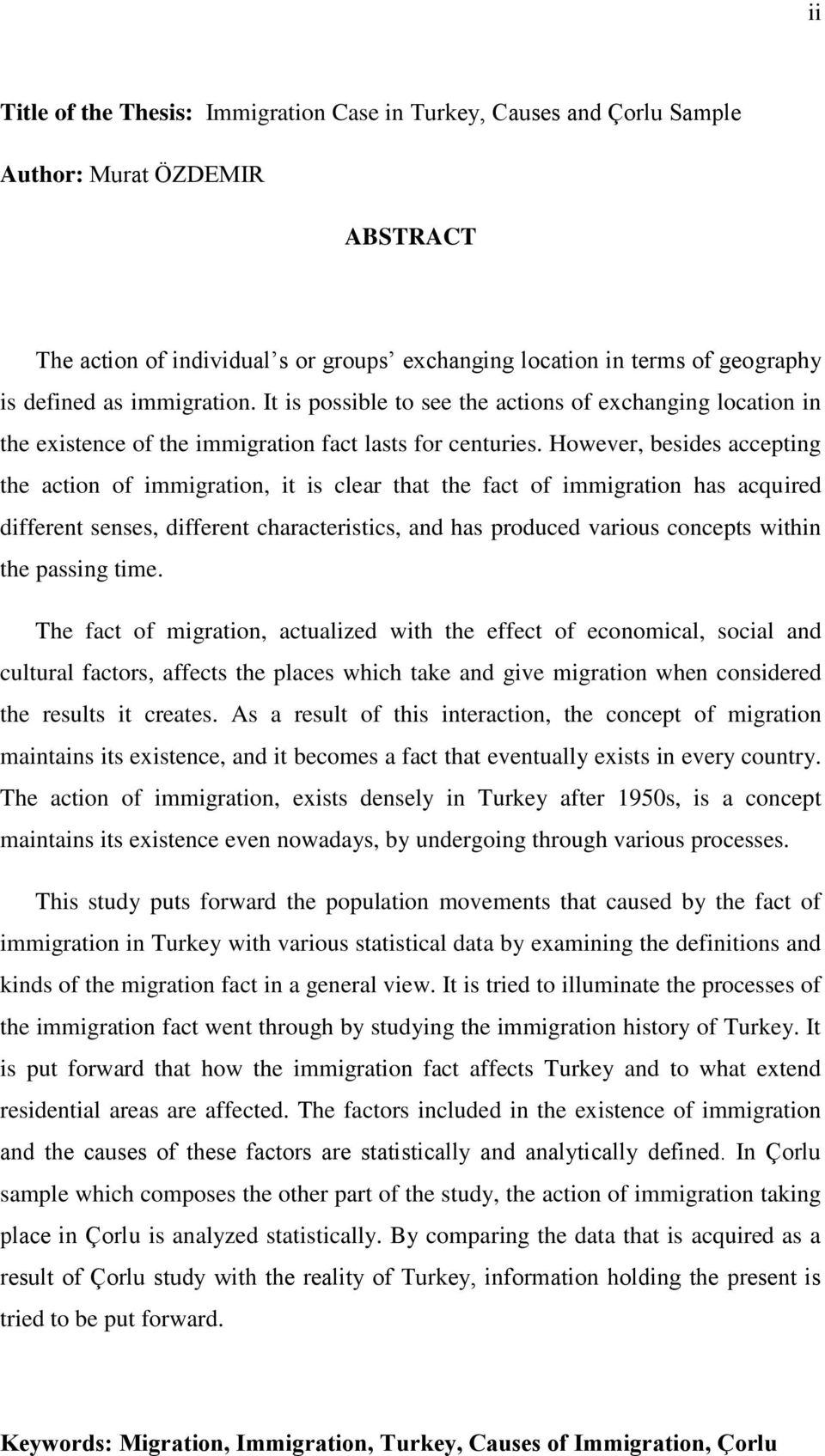 However, besides accepting the action of immigration, it is clear that the fact of immigration has acquired different senses, different characteristics, and has produced various concepts within the