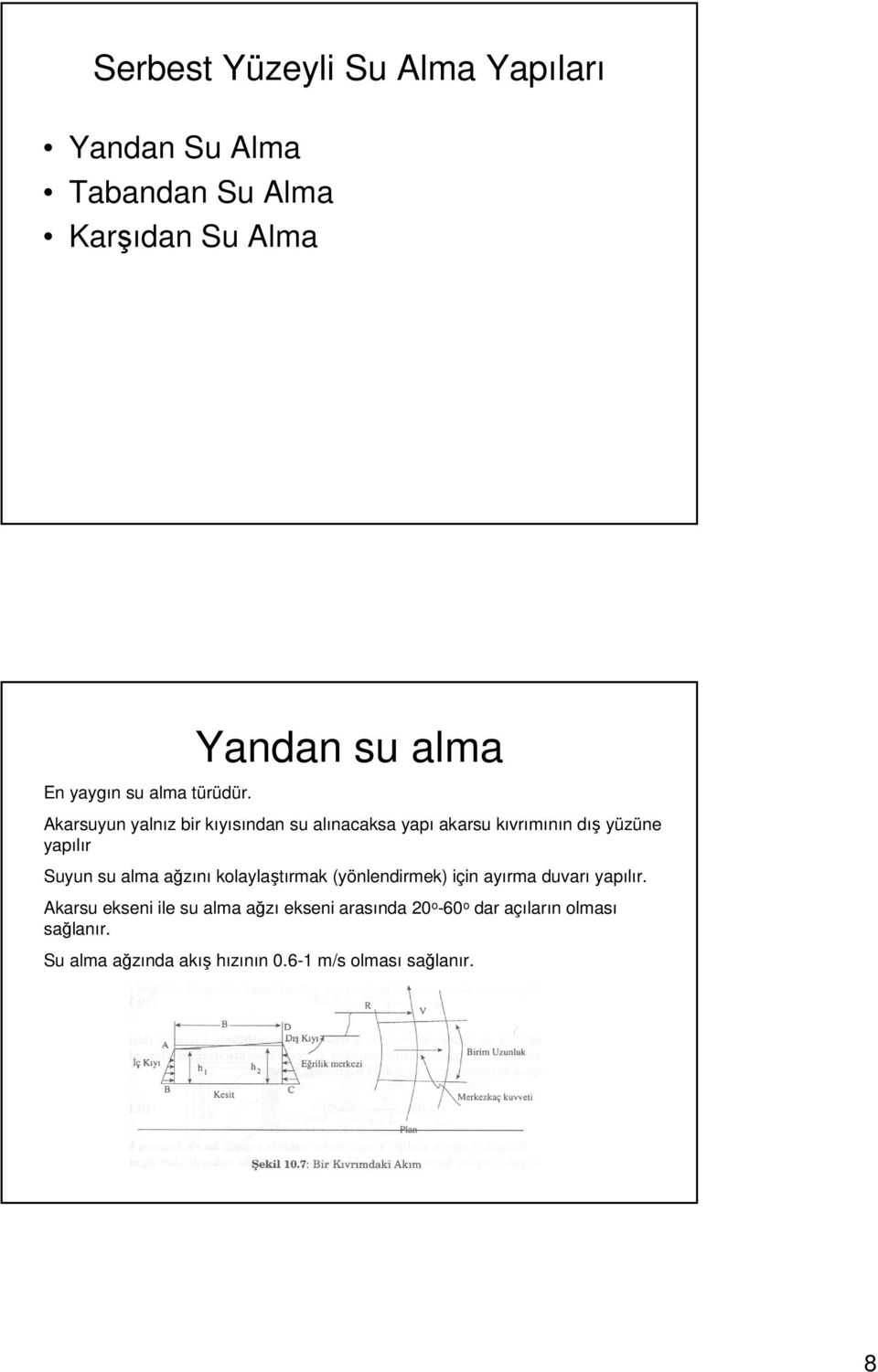 su alma ağzını kolaylaştırmak (yönlendirmek) için ayırma duvarı yapılır.