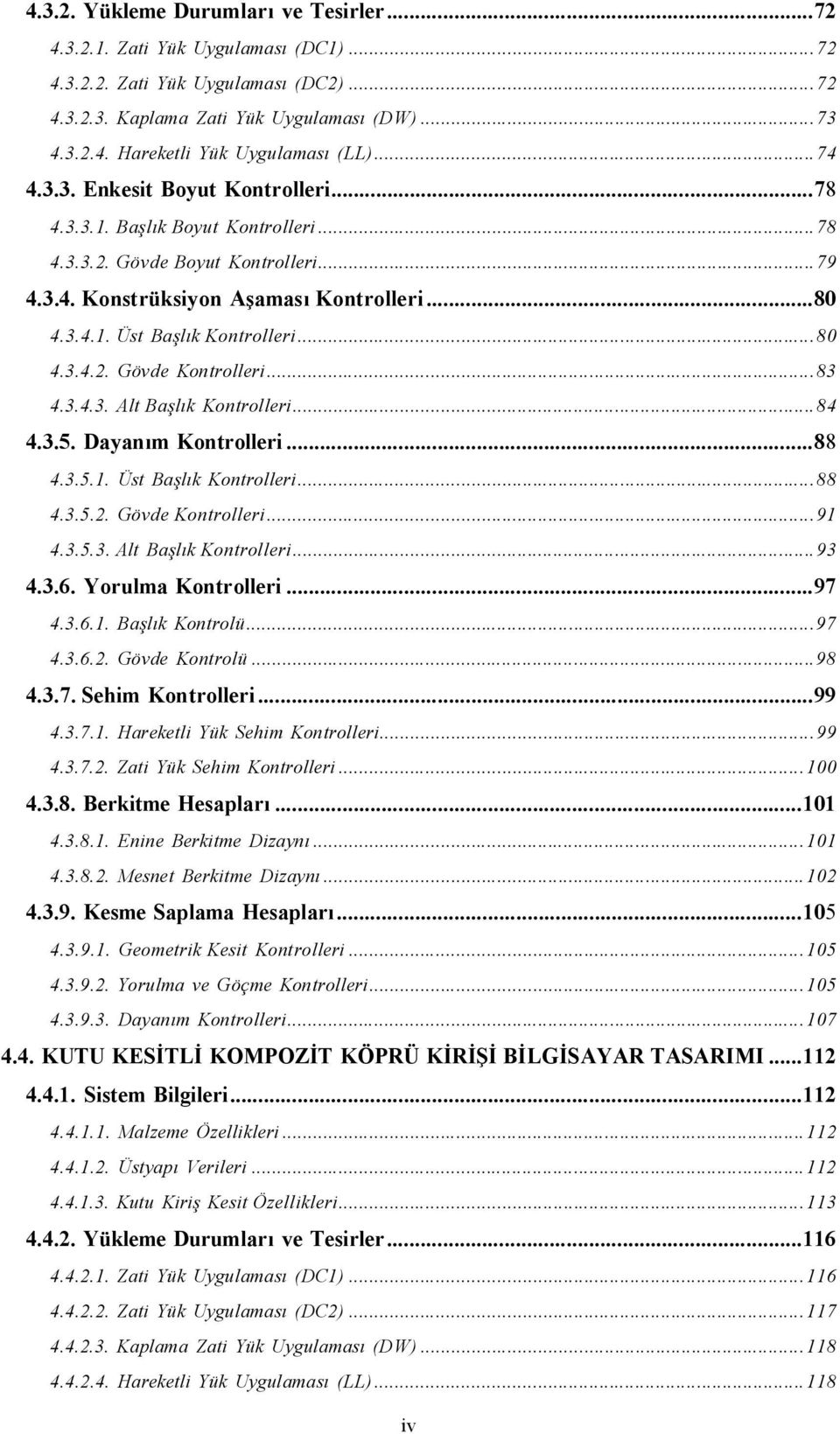 .. 80 4.3.4.2. Gövde Kontrolleri... 83 4.3.4.3. Alt Başlık Kontrolleri... 84 4.3.5. Dayanım Kontrolleri... 88 4.3.5.1. Üst Başlık Kontrolleri... 88 4.3.5.2. Gövde Kontrolleri... 91 4.3.5.3. Alt Başlık Kontrolleri... 93 4.