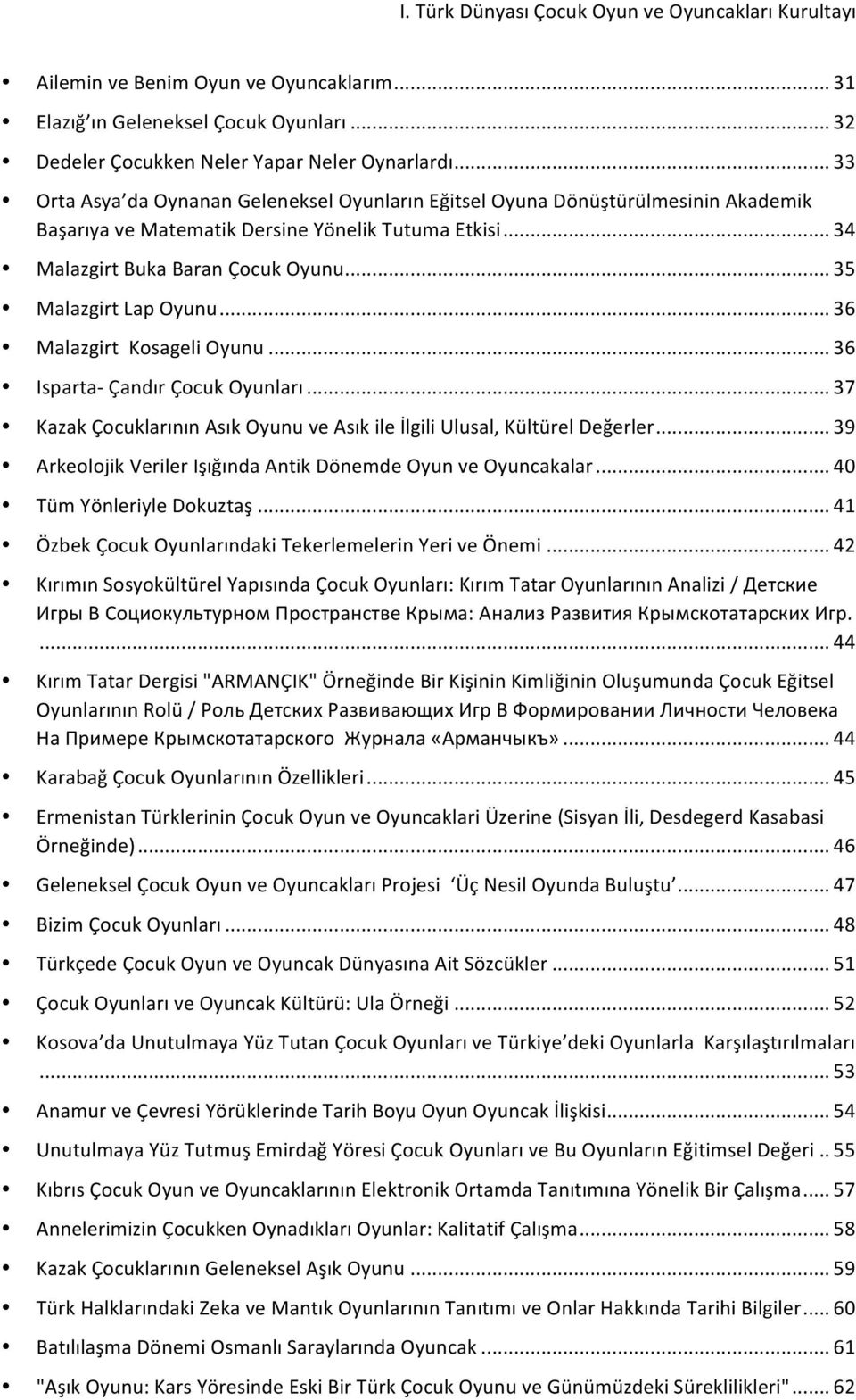 .. 35 Malazgirt Lap Oyunu... 36 Malazgirt Kosageli Oyunu... 36 Isparta- Çandır Çocuk Oyunları... 37 Kazak Çocuklarının Asık Oyunu ve Asık ile İlgili Ulusal, Kültürel Değerler.