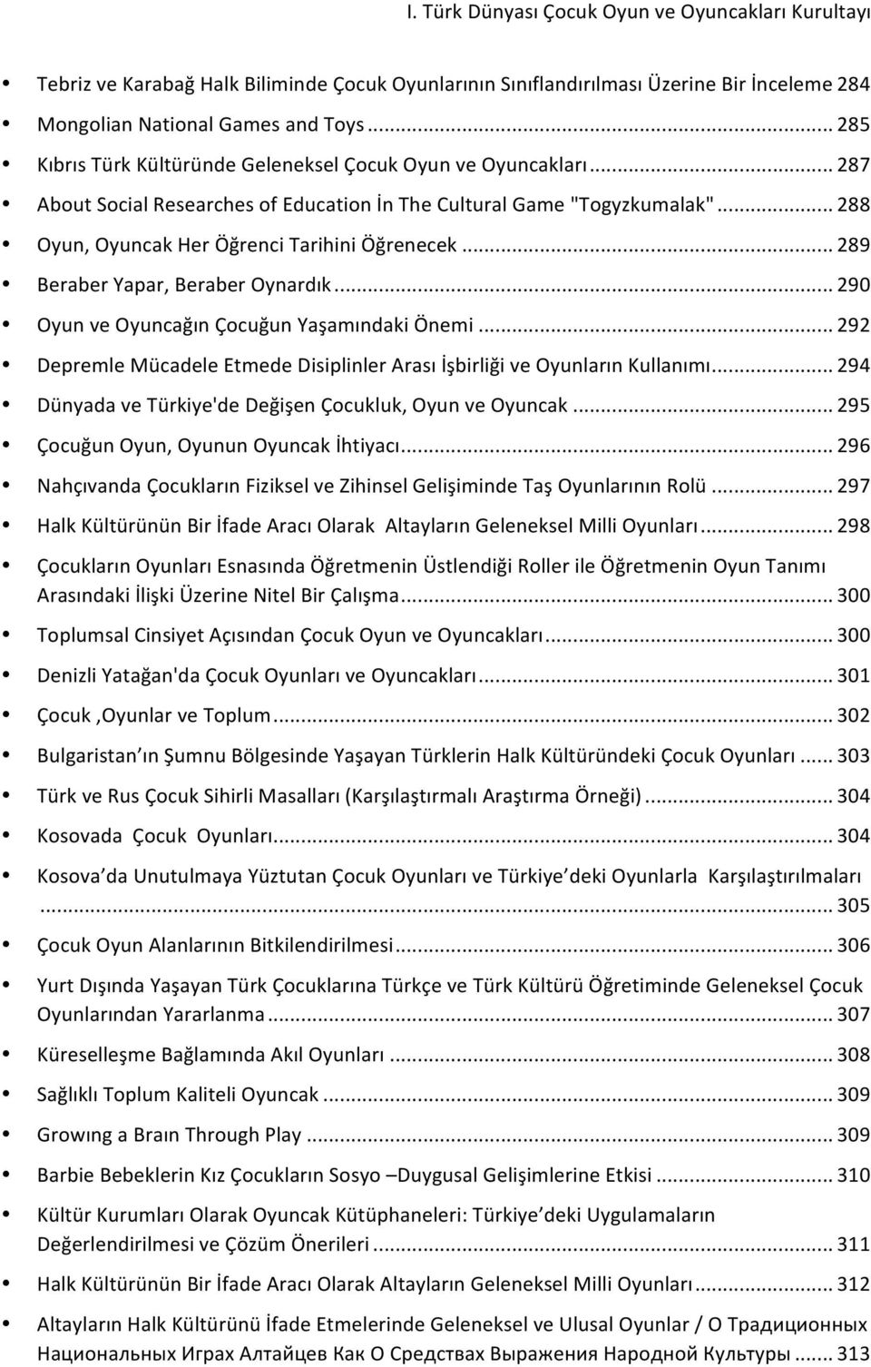 .. 289 Beraber Yapar, Beraber Oynardık... 290 Oyun ve Oyuncağın Çocuğun Yaşamındaki Önemi... 292 Depremle Mücadele Etmede Disiplinler Arası İşbirliği ve Oyunların Kullanımı.