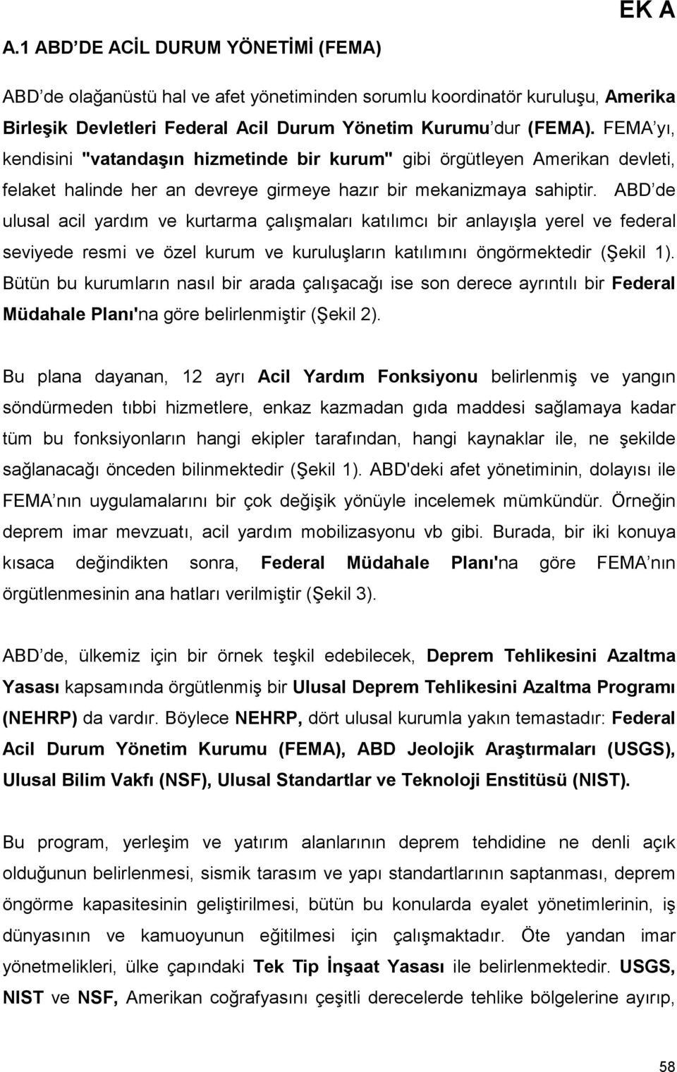 ABD de ulusal acil yardõm ve kurtarma çalõşmalarõ katõlõmcõ bir anlayõşla yerel ve federal seviyede resmi ve özel kurum ve kuruluşlarõn katõlõmõnõ öngörmektedir (Şekil 1).