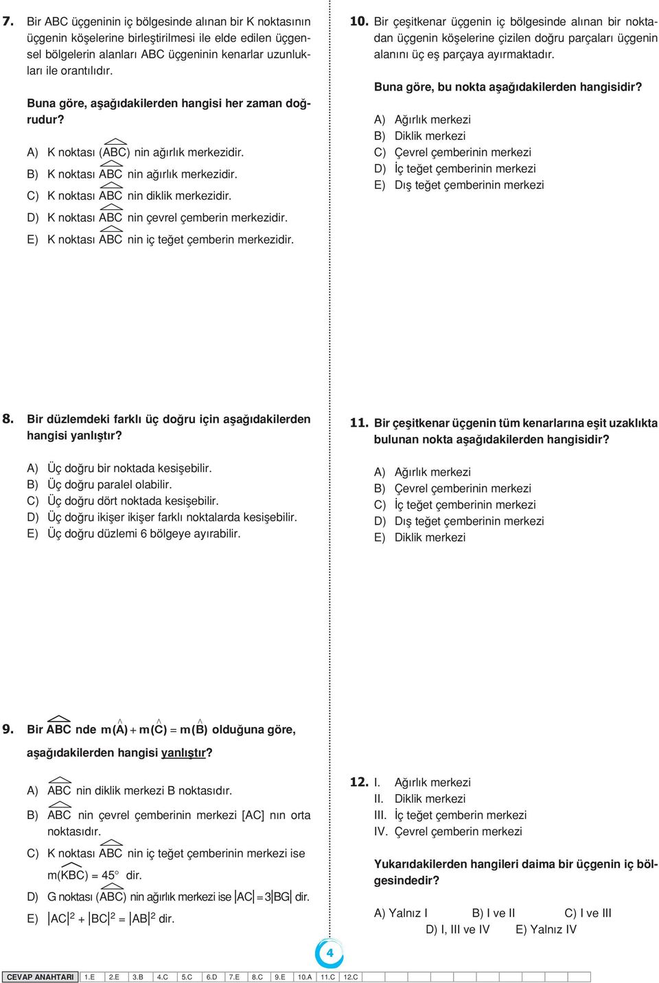 D) K noktas ABC nin çevrel çemberin merkezidir. E) K noktas ABC nin iç te et çemberin merkezidir. 10.