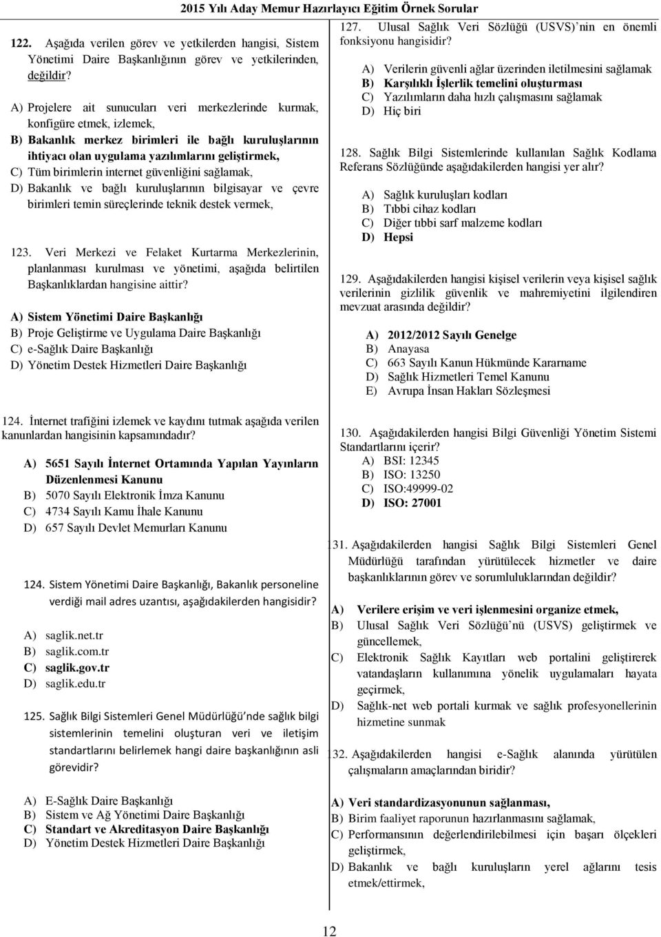 birimlerin internet güvenliğini sağlamak, D) Bakanlık ve bağlı kuruluşlarının bilgisayar ve çevre birimleri temin süreçlerinde teknik destek vermek, 123.