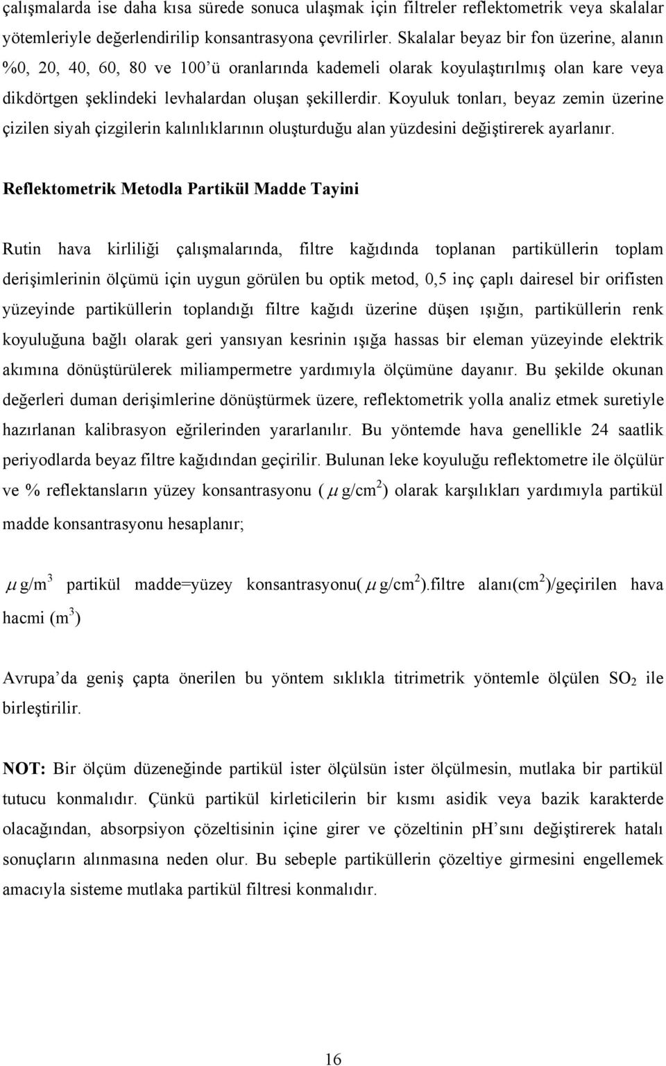 Koyuluk tonları, beyaz zemin üzerine çizilen siyah çizgilerin kalınlıklarının oluşturduğu alan yüzdesini değiştirerek ayarlanır.