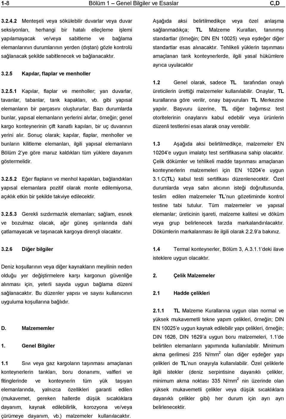 kontrolü sağlanacak şekilde sabitlenecek ve bağlanacaktır. 3.2.5 Kapılar, flaplar ve menholler 3.2.5.1 Kapılar, flaplar ve menholler; yan duvarlar, tavanlar, tabanlar, tank kapakları, vb.