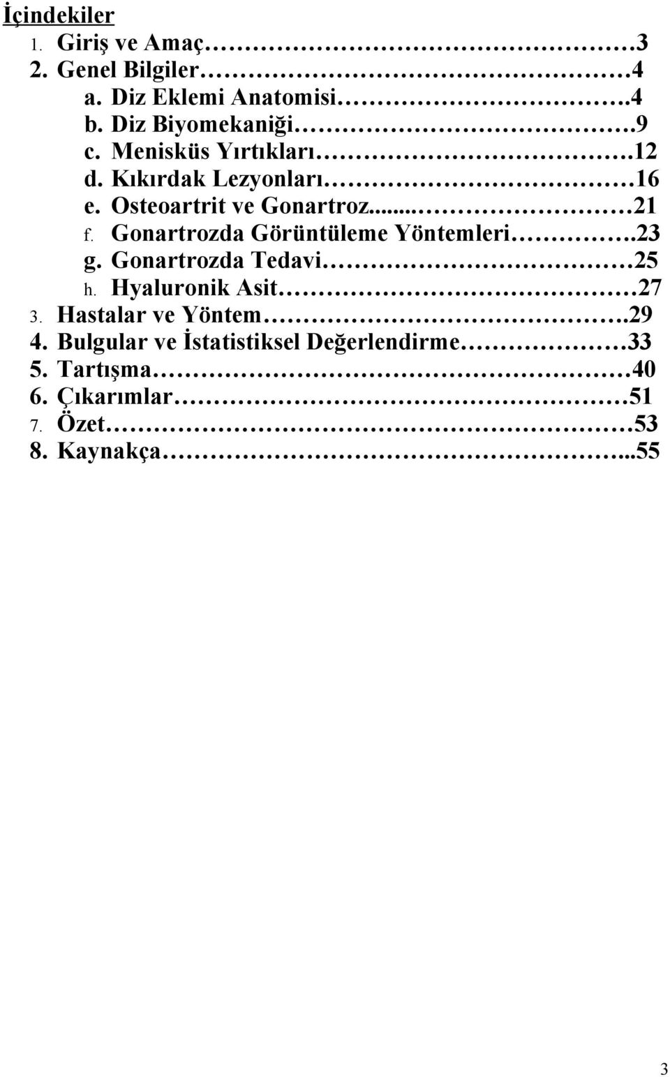 Gonartrozda Görüntüleme Yöntemleri.23 g. Gonartrozda Tedavi 25 h. Hyaluronik Asit 27 3.