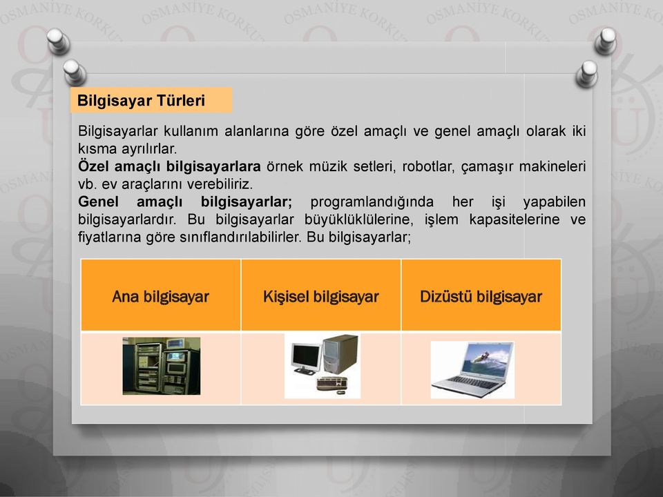 Genel amaçlı bilgisayarlar; programlandığında her işi yapabilen bilgisayarlardır.