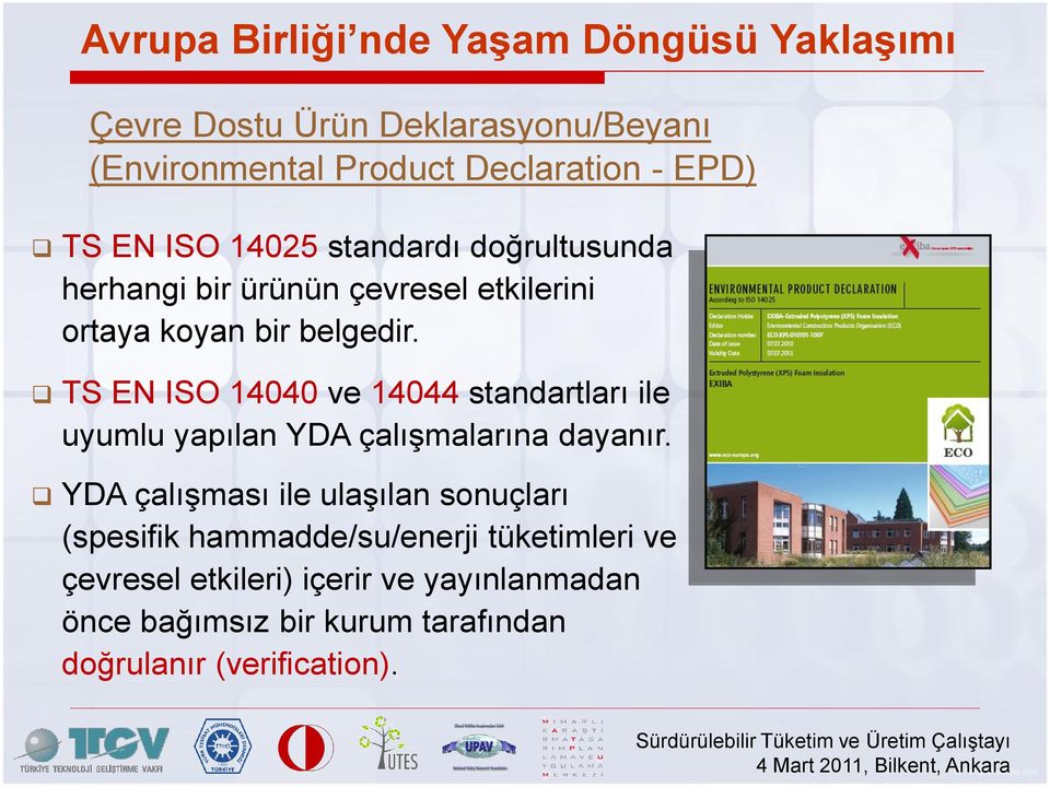TS EN ISO 14040 ve 14044 standartları ile uyumlu yapılan YDA çalışmalarına dayanır.