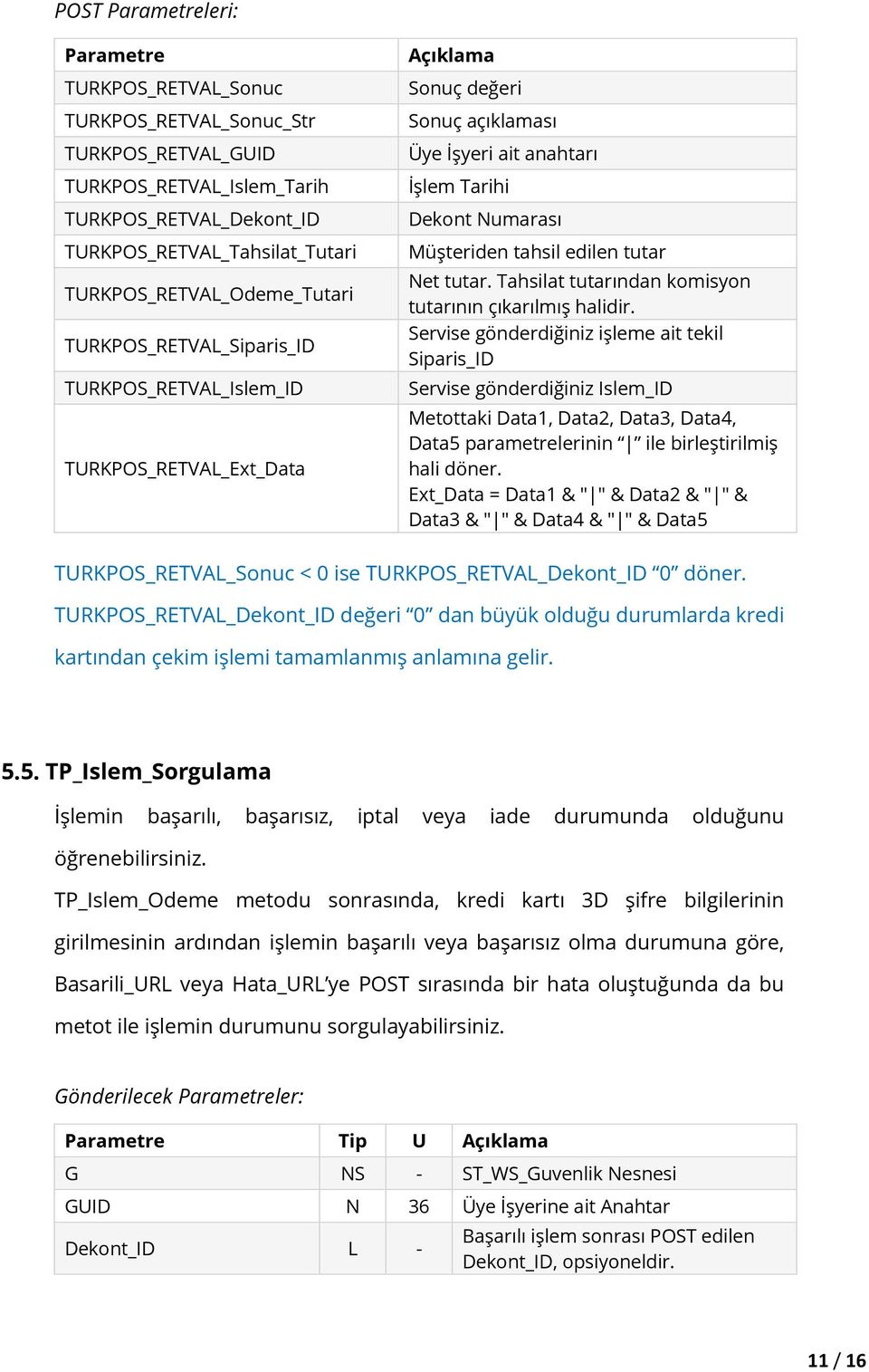 Müşteriden tahsil edilen tutar Net tutar. Tahsilat tutarından komisyon tutarının çıkarılmış halidir.