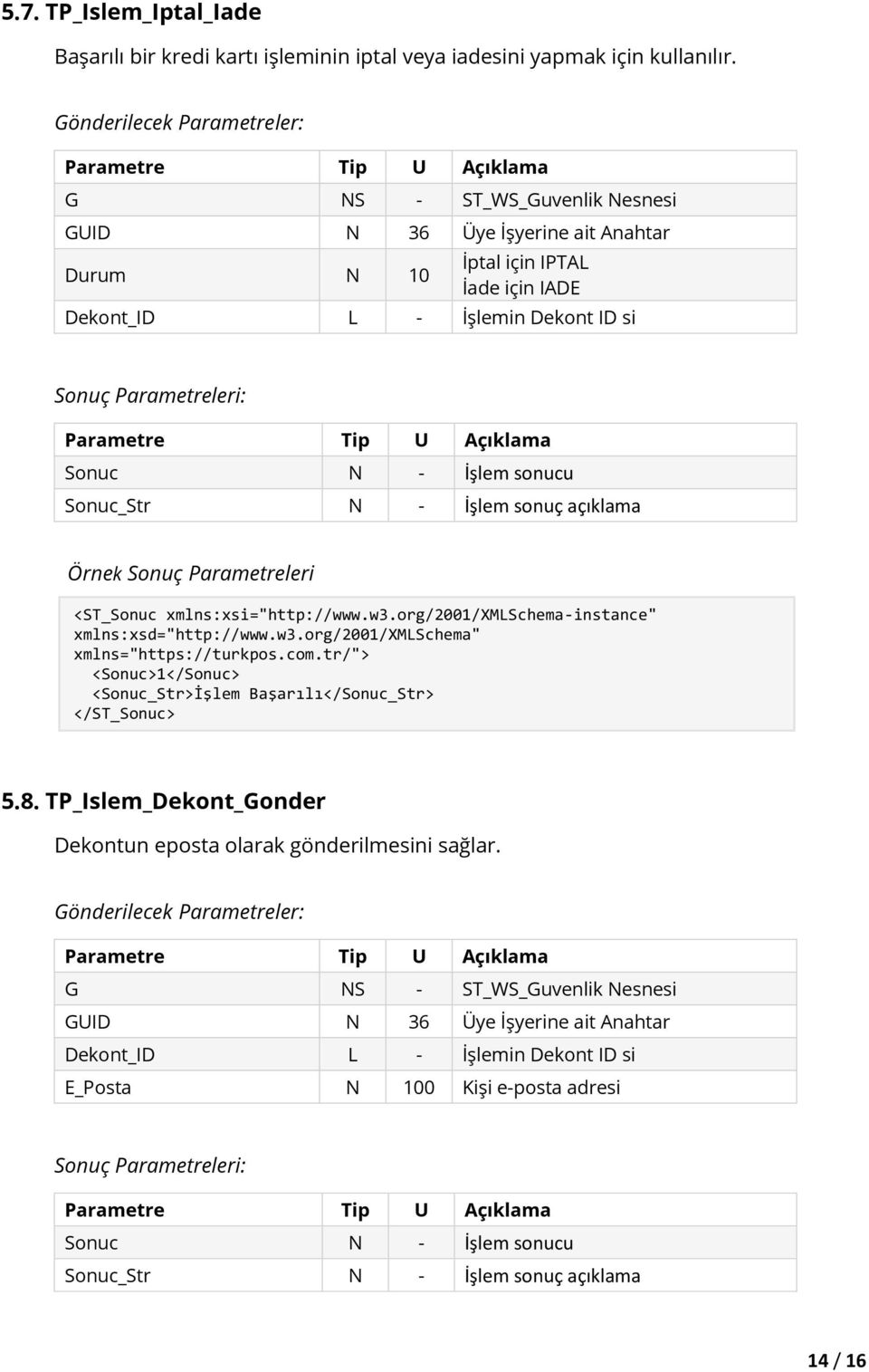 Parametreleri <ST_Sonuc xmlns:xsi="http://www.w3.org/2001/xmlschema-instance" xmlns:xsd="http://www.w3.org/2001/xmlschema" xmlns="https://turkpos.com.