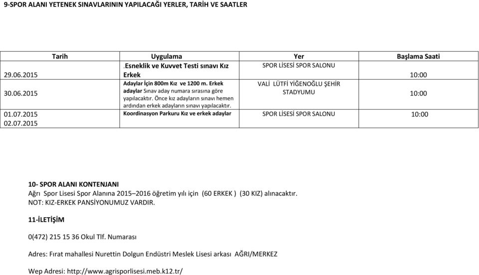 Önce kız adayların sınavı hemen STADYUMU 10:00 ardından erkek adayların sınavı yapılacaktır.