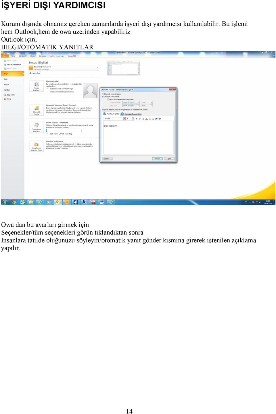 Outlook için; BİLGİ/OTOMATİK YANITLAR Owa dan bu ayarları girmek için Seçenekler/tüm seçenekleri