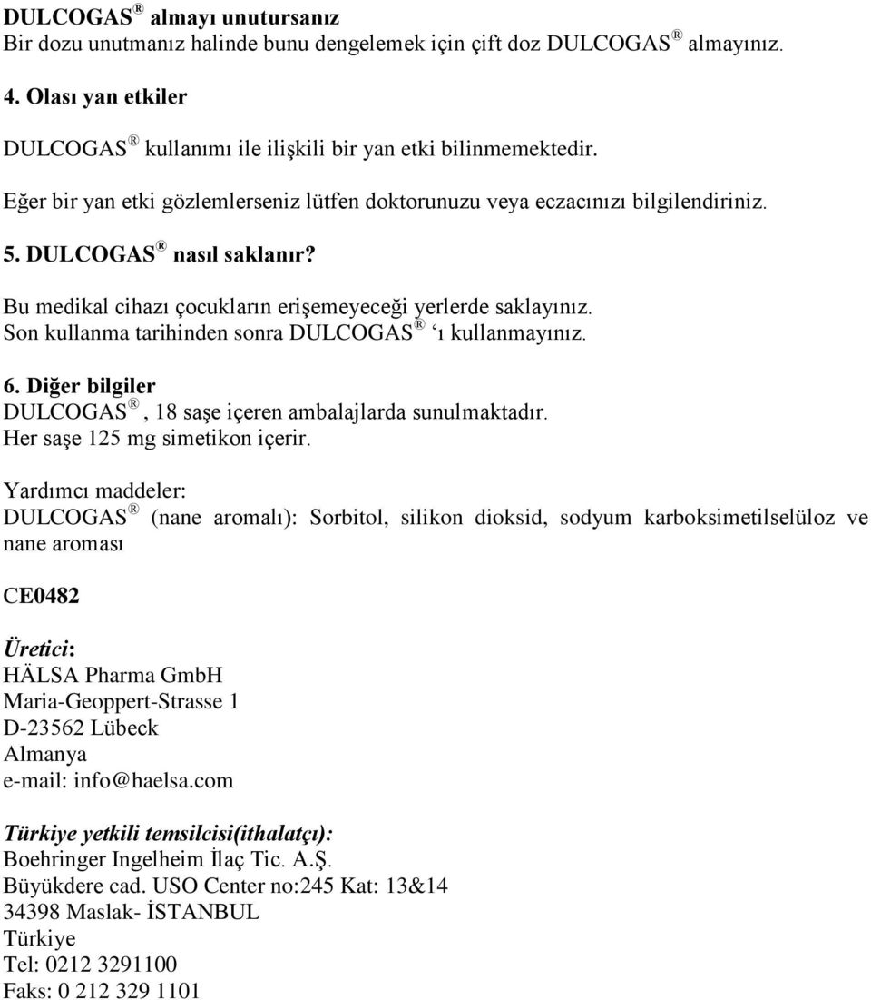 Son kullanma tarihinden sonra DULCOGAS ı kullanmayınız. 6. Diğer bilgiler DULCOGAS, 18 saşe içeren ambalajlarda sunulmaktadır. Her saşe 125 mg simetikon içerir.