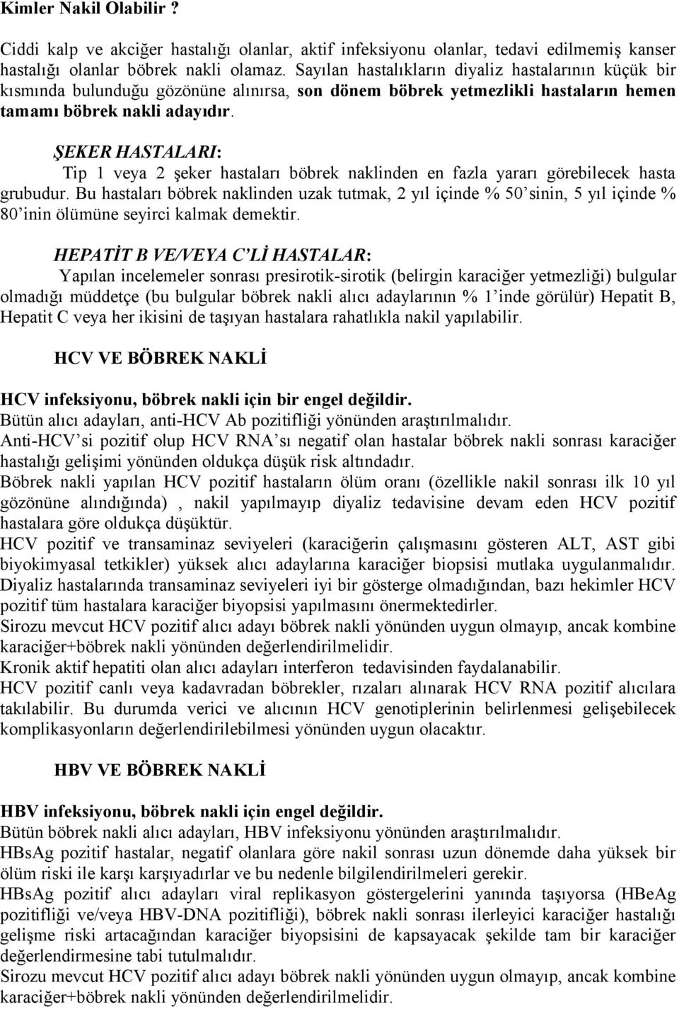 ŞEKER HASTALARI: Tip 1 veya 2 şeker hastaları böbrek naklinden en fazla yararı görebilecek hasta grubudur.