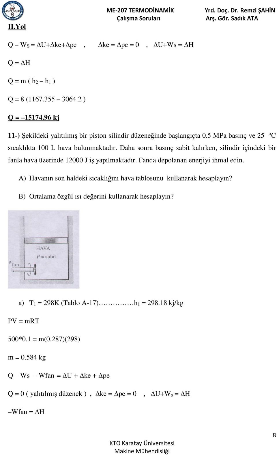 iş yapılmaktadır Fanda depolanan enerjiyi ihmal edin A) Havanın son haldeki sıcaklığını hava tablosunu kullanarak hesaplayın?