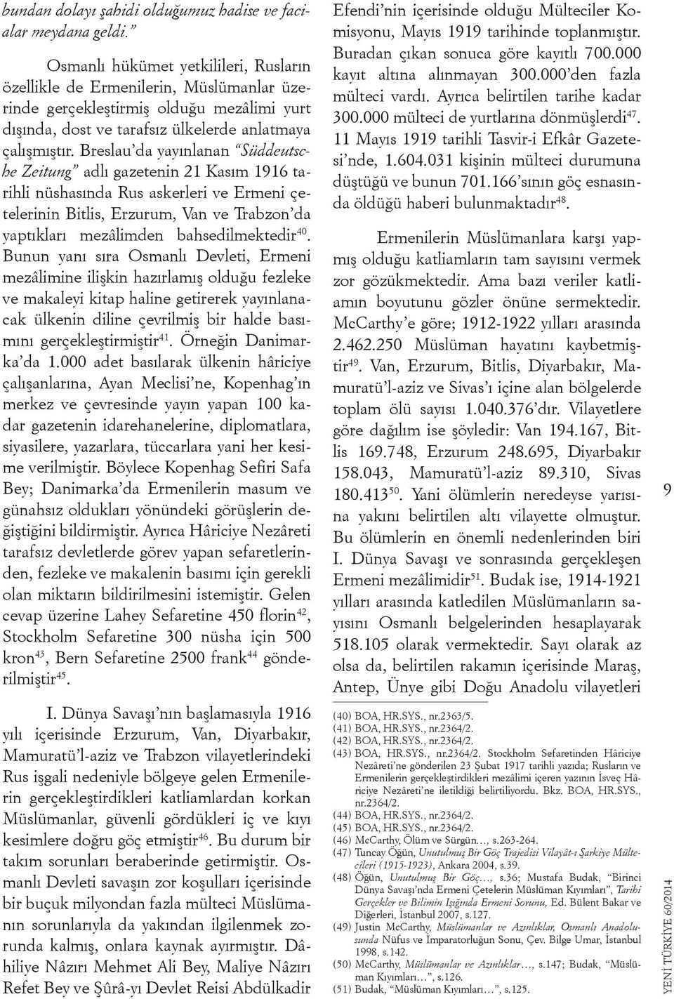 Breslau da yayınlanan Süddeutsche Zeitung adlı gazetenin 21 Kasım 1916 tarihli nüshasında Rus askerleri ve Ermeni çetelerinin Bitlis, Erzurum, Van ve Trabzon da yaptıkları mezâlimden bahsedilmektedir
