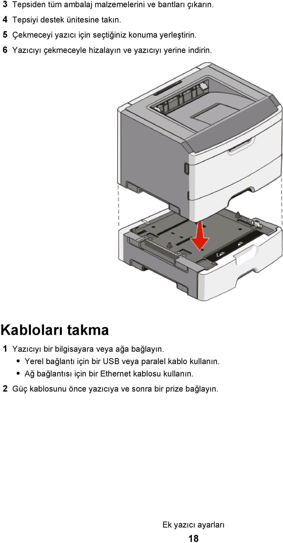 Kabloları takma 1 Yazıcıyı bir bilgisayara veya ağa bağlayın.