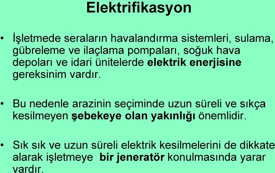 Bu nedenle arazinin seçiminde uzun süreli ve sıkça kesilmeyen şebekeye olan yakınlığı önemlidir.