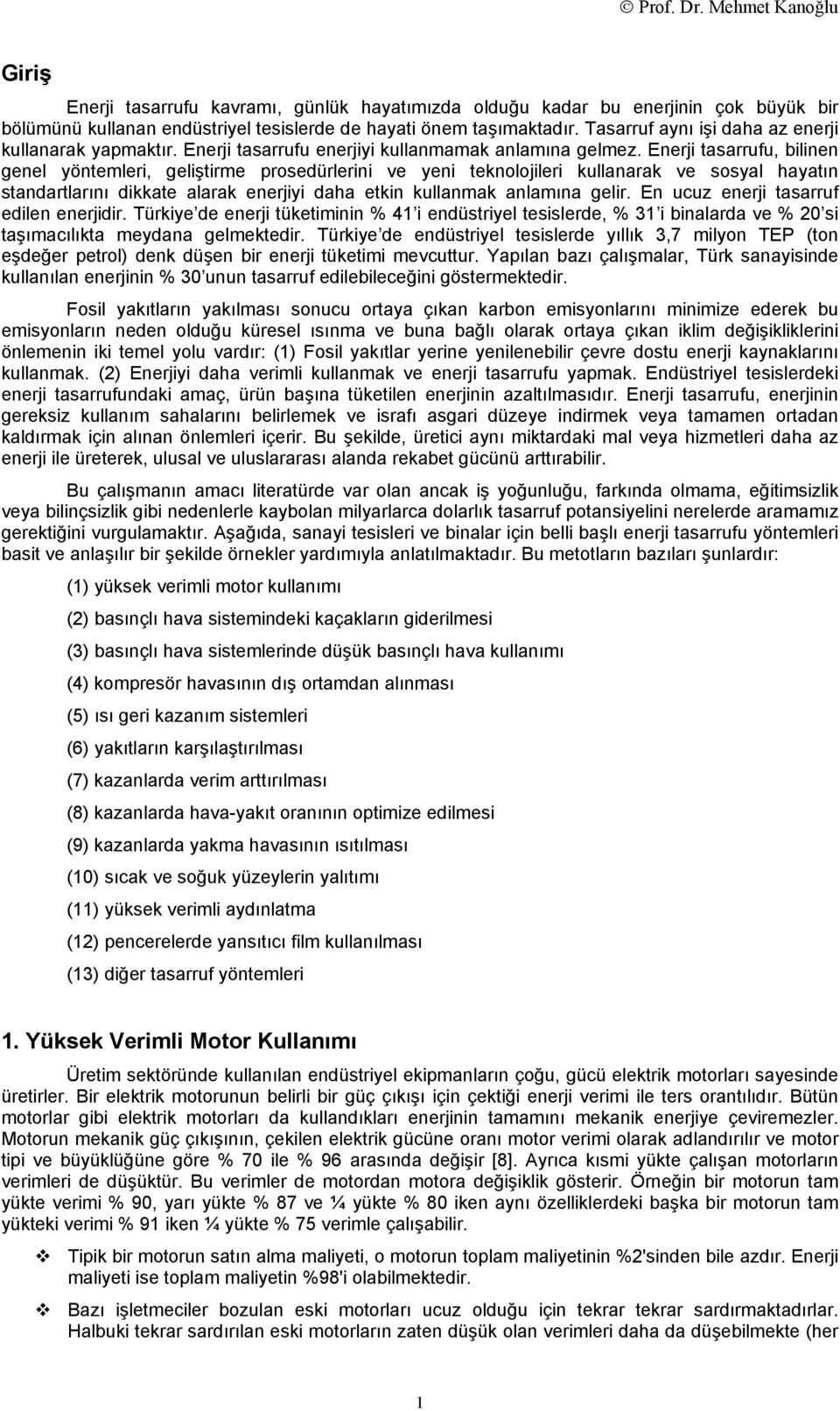 Enerji tasarrufu, bilinen genel yöntemleri, geliştirme prosedürlerini ve yeni teknolojileri kullanarak ve sosyal hayatın standartlarını dikkate alarak enerjiyi daha etkin kullanmak anlamına gelir.