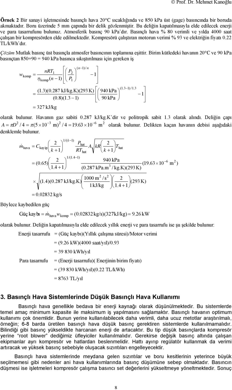 Kompresörü çalıştıran motorun verimi % 93 ve elektriğin fiyatı 0.22 TL/kWh dır. Çözüm Mutlak basınç üst basınçla atmosfer basıncının toplamına eşittir.