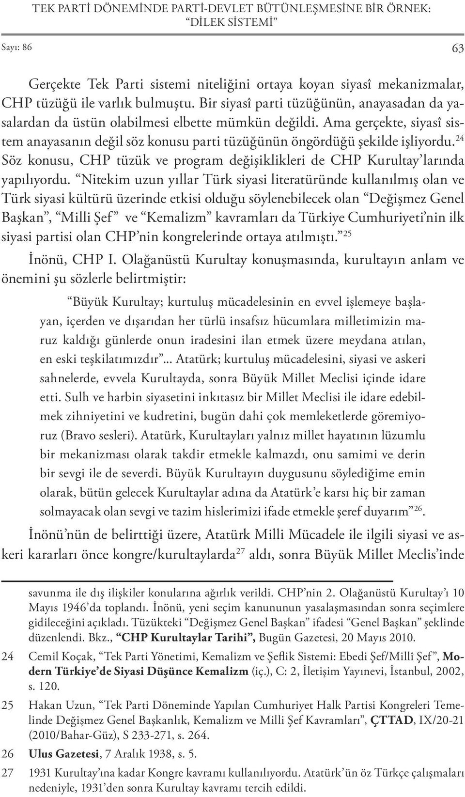 24 Söz konusu, CHP tüzük ve program değişiklikleri de CHP Kurultay larında yapılıyordu.