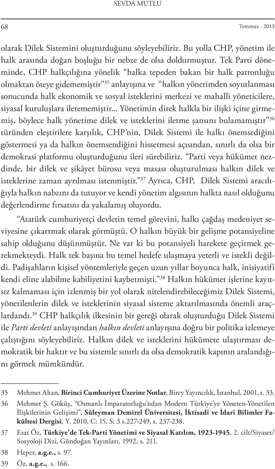 isteklerini merkezi ve mahalli yöneticilere, siyasal kuruluşlara iletememiştir.