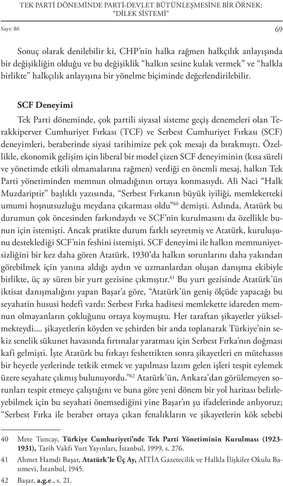 SCF Deneyimi Tek Parti döneminde, çok partili siyasal sisteme geçiş denemeleri olan Terakkiperver Cumhuriyet Fırkası (TCF) ve Serbest Cumhuriyet Fırkası (SCF) deneyimleri, beraberinde siyasi