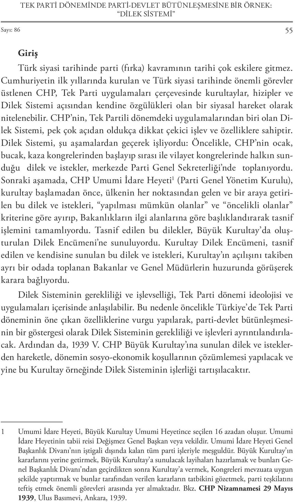 olan bir siyasal hareket olarak nitelenebilir. CHP nin, Tek Partili dönemdeki uygulamalarından biri olan Dilek Sistemi, pek çok açıdan oldukça dikkat çekici işlev ve özelliklere sahiptir.