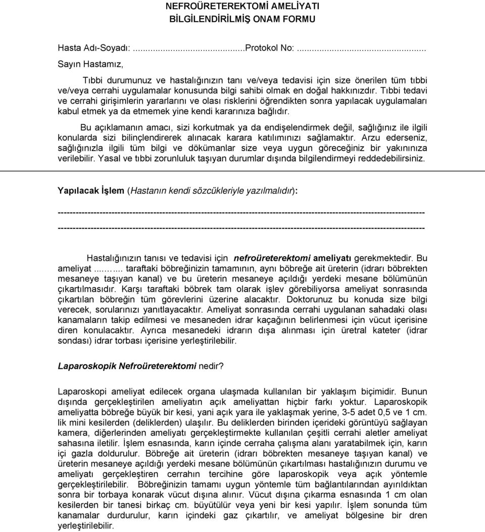 Tıbbi tedavi ve cerrahi girişimlerin yararlarını ve olası risklerini öğrendikten sonra yapılacak uygulamaları kabul etmek ya da etmemek yine kendi kararınıza bağlıdır.