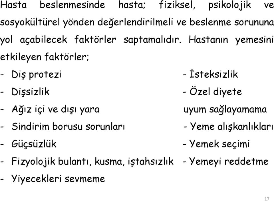 Hastanın yemesini etkileyen faktörler; - Diş protezi - İsteksizlik - Dişsizlik - Özel diyete - Ağız içi ve