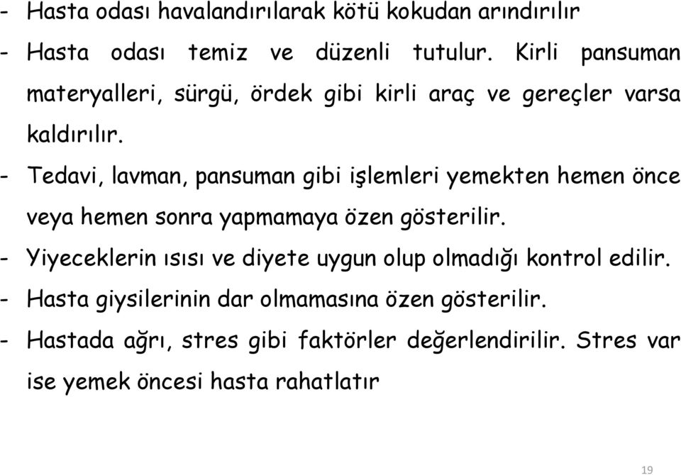 - Tedavi, lavman, pansuman gibi işlemleri yemekten hemen önce veya hemen sonra yapmamaya özen gösterilir.