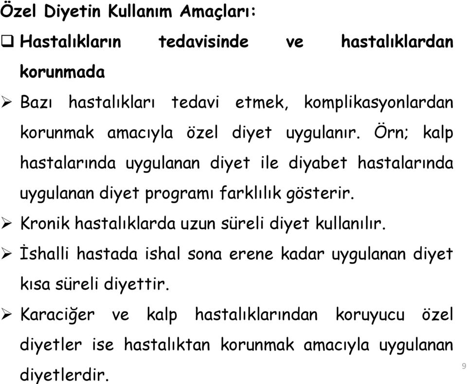 Örn; kalp hastalarında uygulanan diyet ile diyabet hastalarında uygulanan diyet programı farklılık gösterir.