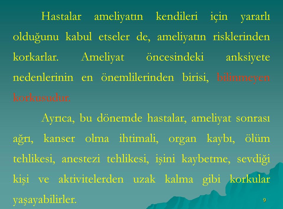 Ayrıca, bu dönemde hastalar, ameliyat sonrası ağrı, kanser olma ihtimali, organ kaybı, ölüm tehlikesi,