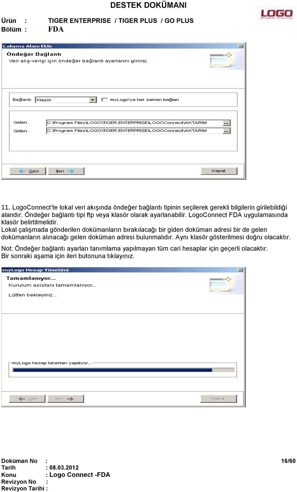 Lokal çalışmada gönderilen dokümanların bırakılacağı bir giden doküman adresi bir de gelen dokümanların alınacağı gelen doküman adresi