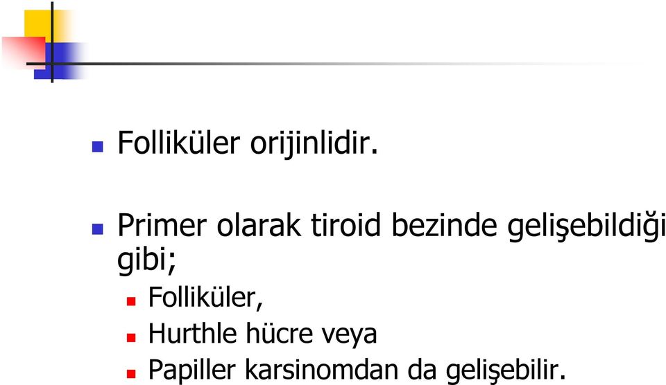 gelişebildiği gibi; Folliküler,