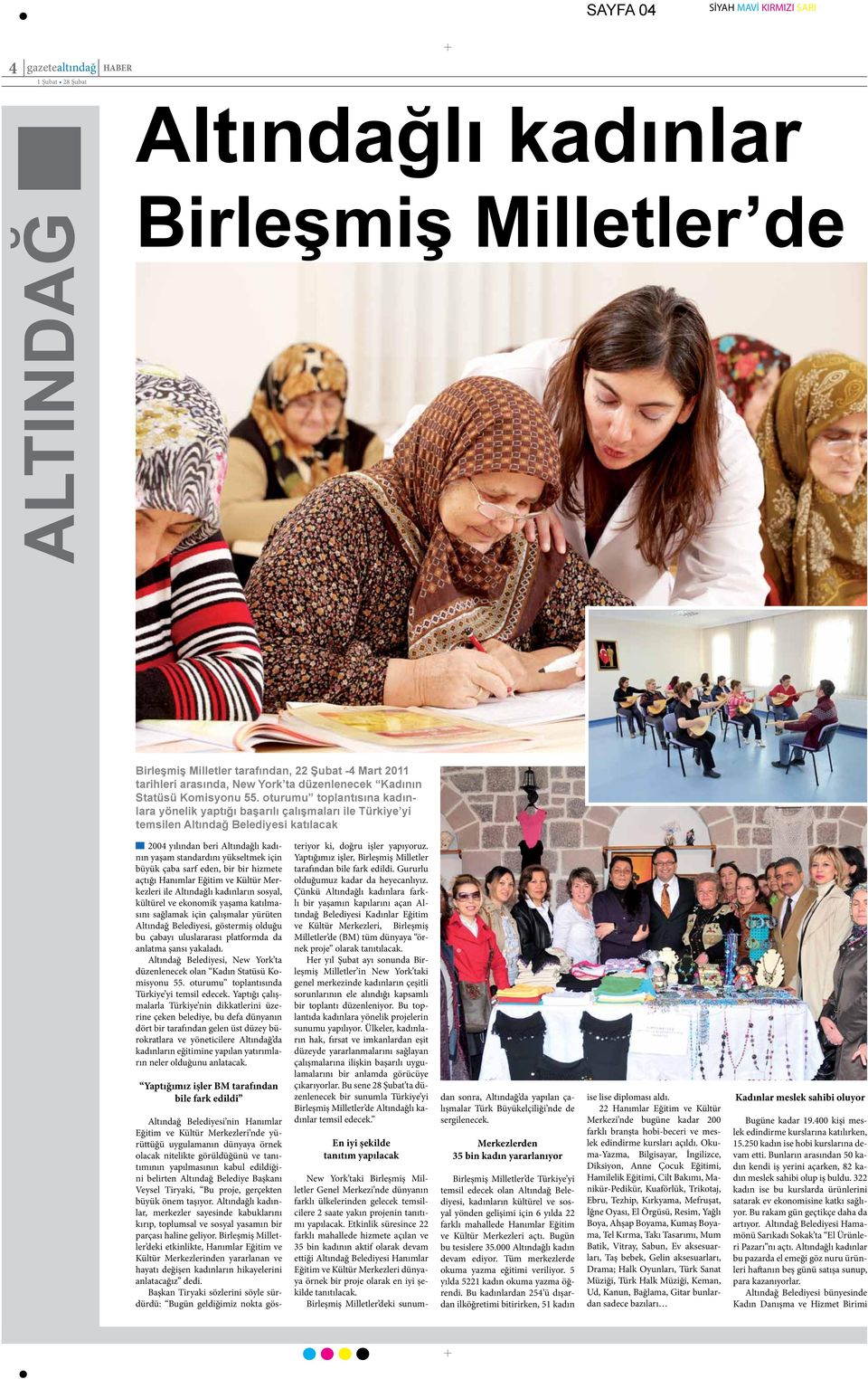 oturumu toplantısına kadınlara yönelik yaptığı başarılı çalışmaları ile Türkiye yi temsilen Altındağ Belediyesi katılacak 2004 yılından beri Altındağlı kadının yaşam standardını yükseltmek için büyük