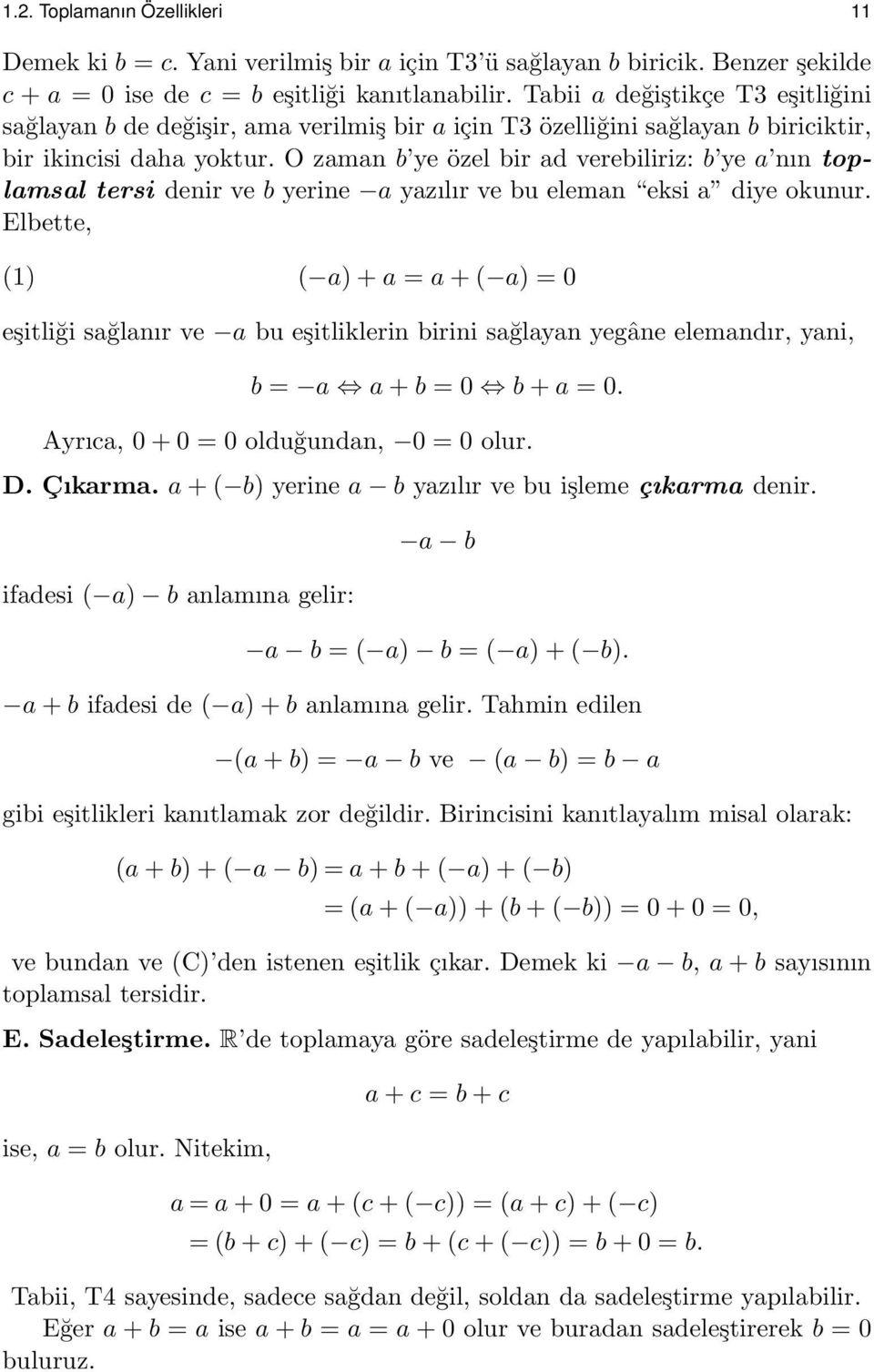 O zaman b ye özel bir ad verebiliriz: b ye a nın toplamsal tersi denir ve b yerine a yazılır ve bu eleman eksi a diye okunur.