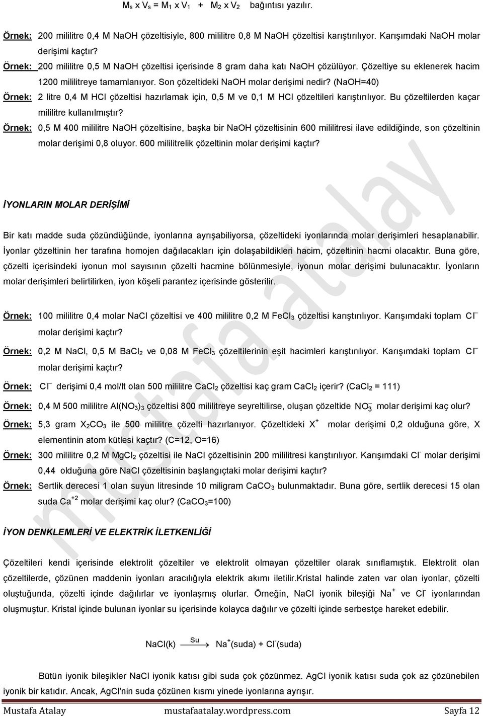 (NaOH=40) Örnek: 2 litre 0,4 M HCl çözeltisi hazırlamak için, 0,5 M ve 0,1 M HCl çözeltileri karıştırılıyor. Bu çözeltilerden kaçar mililitre kullanılmıştır?