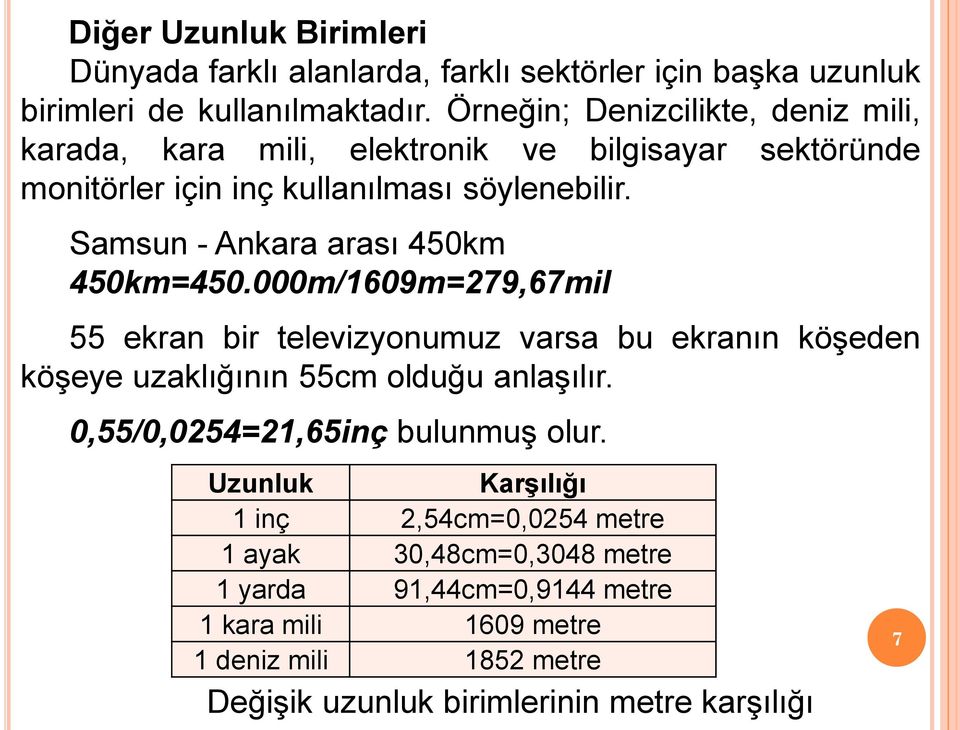 Samsun - Ankara arası 450km 450km=450.000m/1609m=279,67mil 55 ekran bir televizyonumuz varsa bu ekranın köşeden köşeye uzaklığının 55cm olduğu anlaşılır.