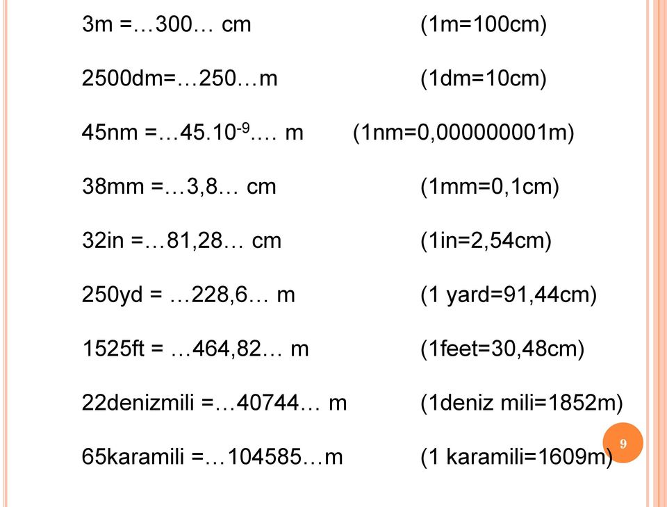 22denizmili = 40744 m 65karamili = 104585 m (1m=100cm) (1dm=10cm)
