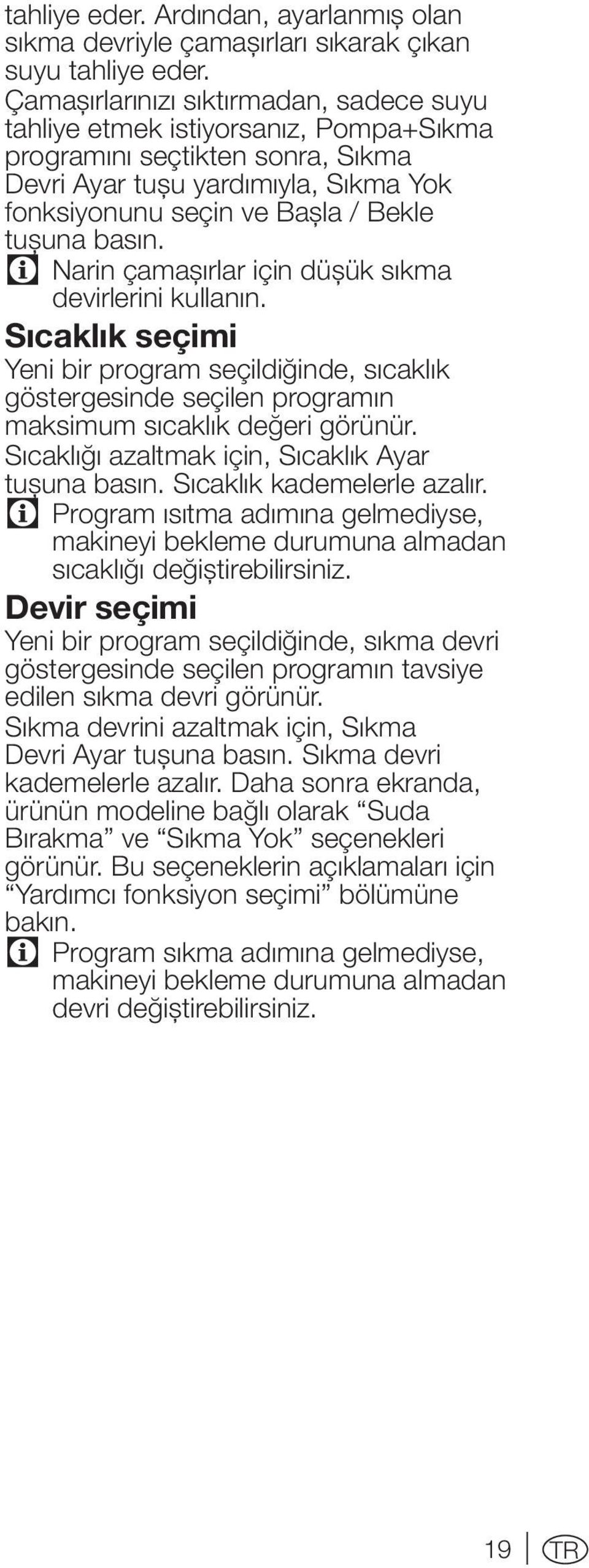 basın. C Narin çamaşırlar için düşük sıkma devirlerini kullanın. Sıcaklık seçimi Yeni bir program seçildiğinde, sıcaklık göstergesinde seçilen programın maksimum sıcaklık değeri görünür.