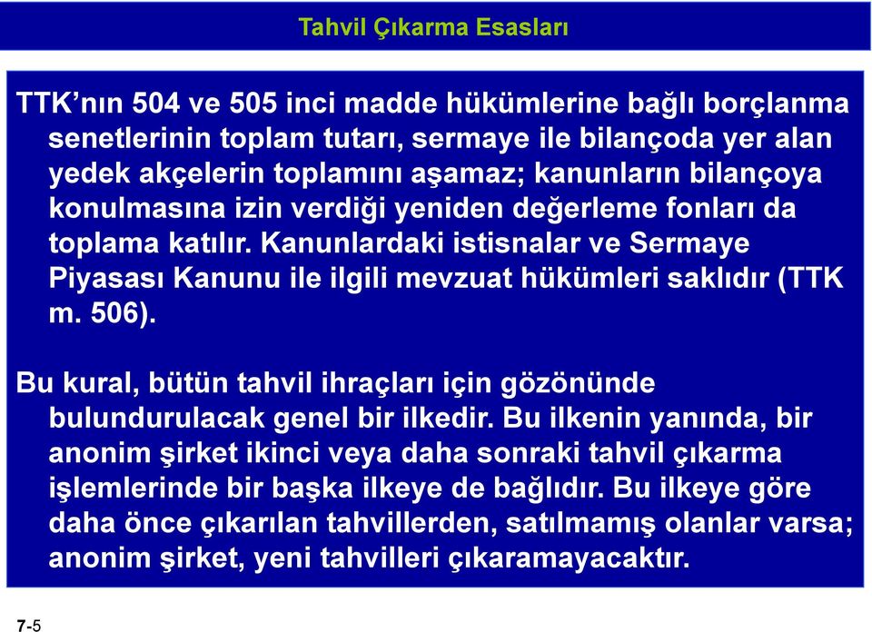 Kanunlardaki istisnalar ve Sermaye Piyasası Kanunu ile ilgili mevzuat hükümleri saklıdır (TTK m. 506).