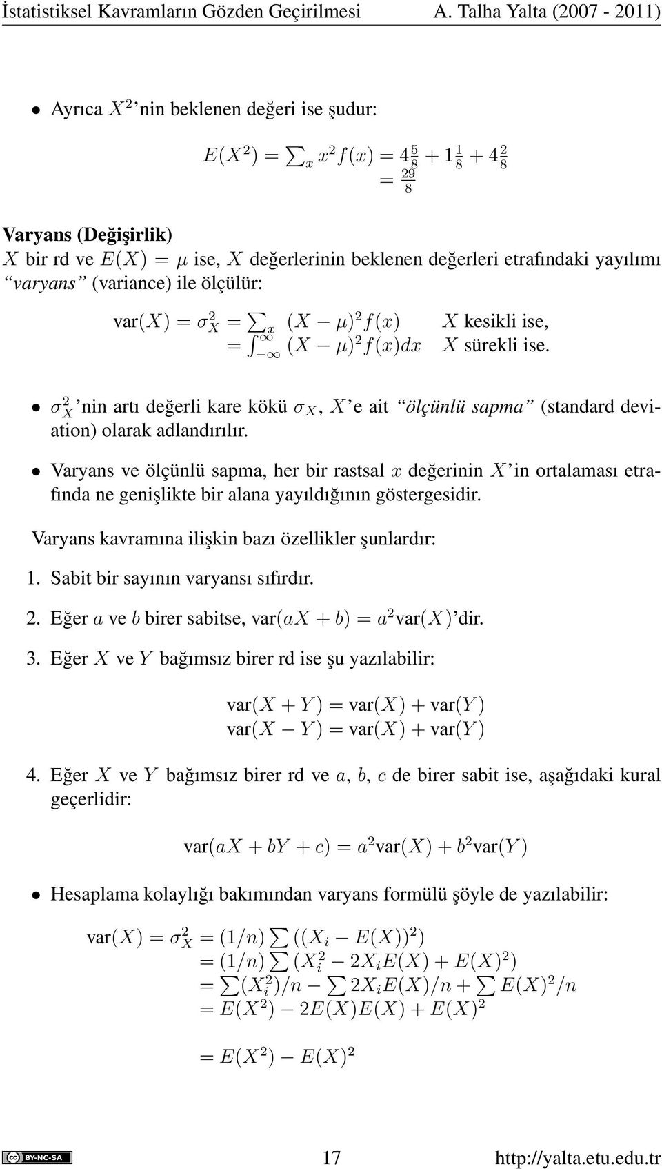 etrafındaki yayılımı varyans (variance) ile ölçülür: var(x) = σx 2 = x (X µ)2 f(x) X kesikli ise, = (X µ)2 f(x)dx X sürekli ise.